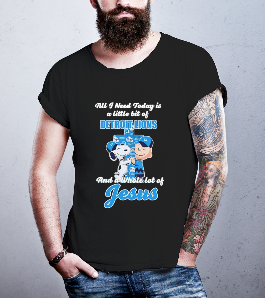 All I Need Today Is A Little Bit Of Detroit Lions And A Whole Lot Of Jesus Snoopy And Charlie Brown T-Shirt
