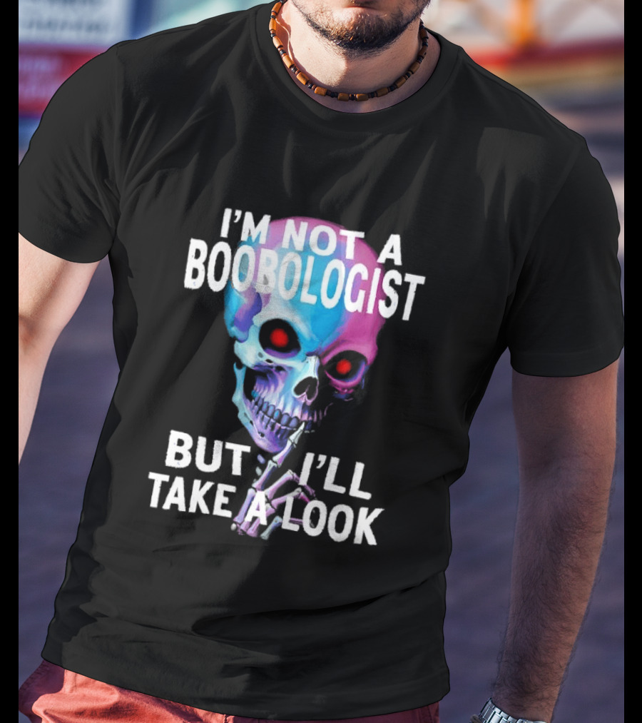 I'm Not A Boobologist But I'll Take A Look Colorful Skull T-Shirt