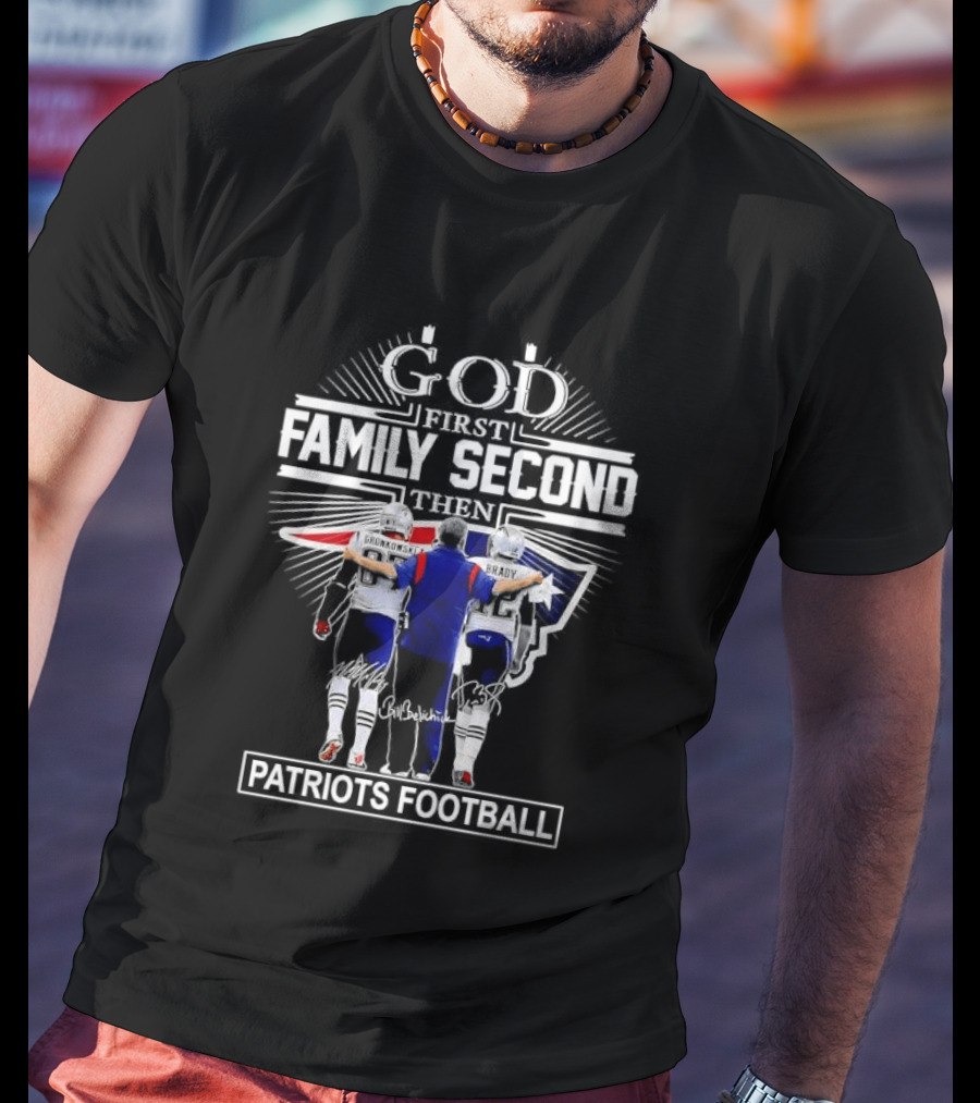 God First Family Second Patriots Football Gronkowski Tom Brady Coach Belichick T-Shirt