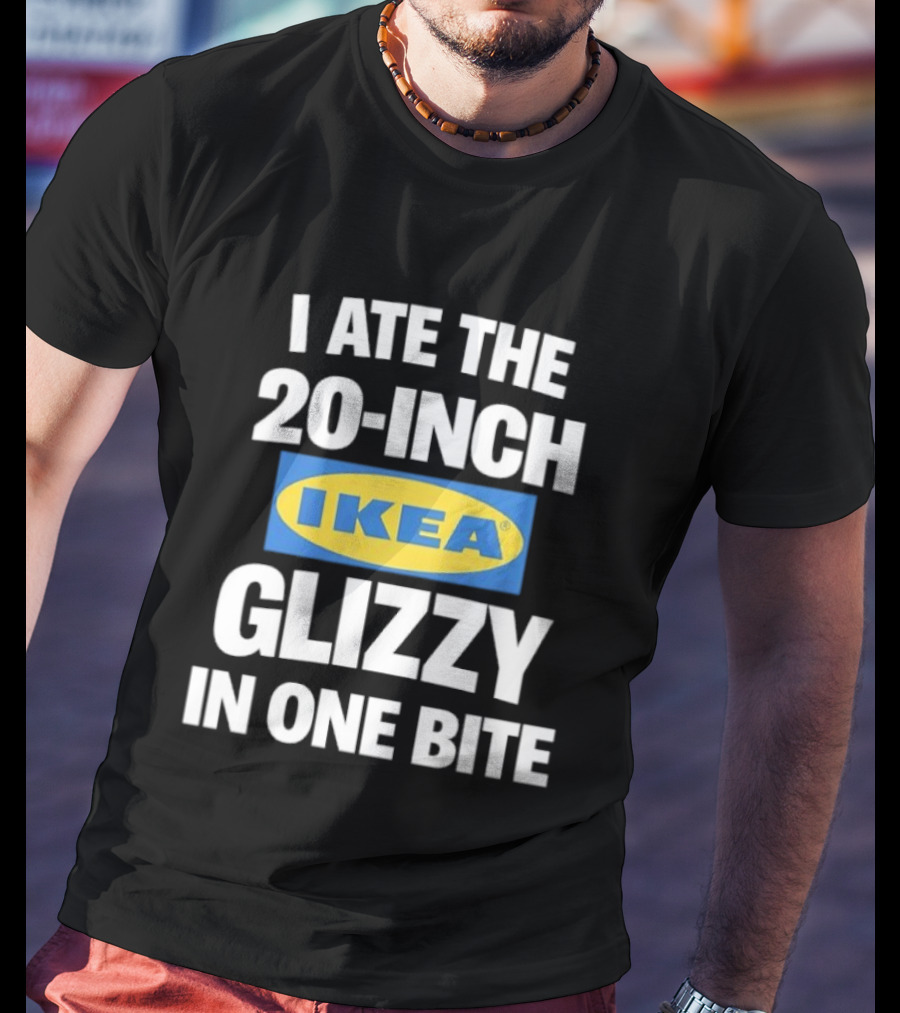 I Ate The 20 Inch IKEA Glizzy In One Bite T-Shirt
