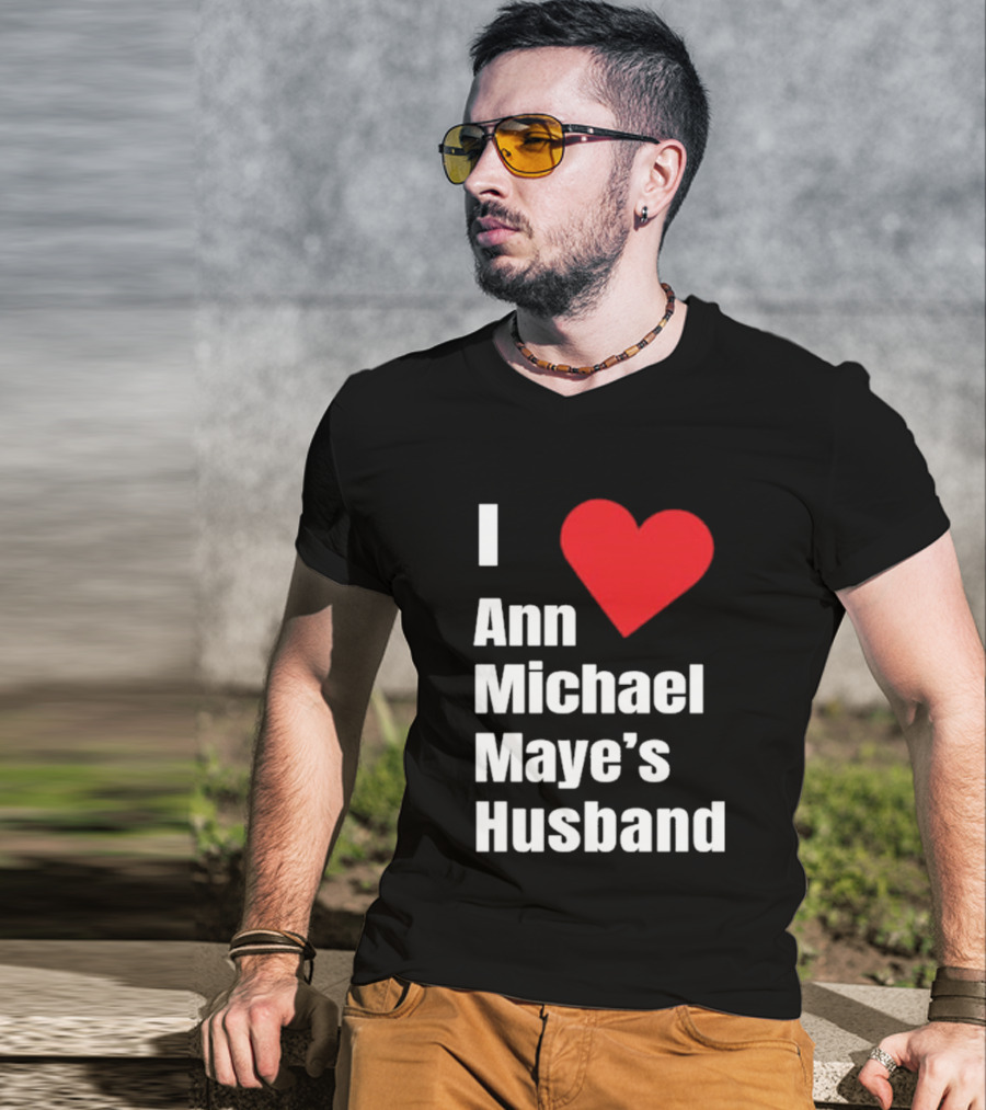 I Love Ann Michael Maye's Husband T-Shirt