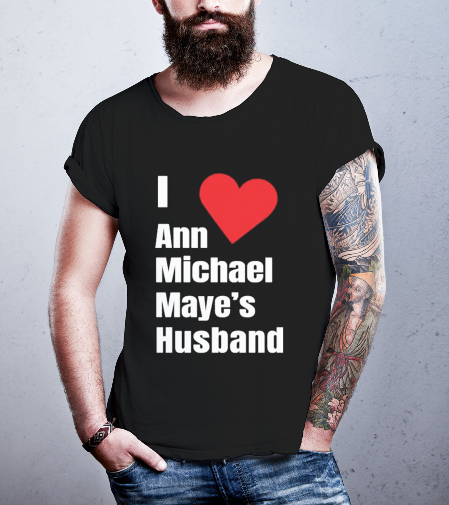 I Love Ann Michael Maye's Husband T-Shirt