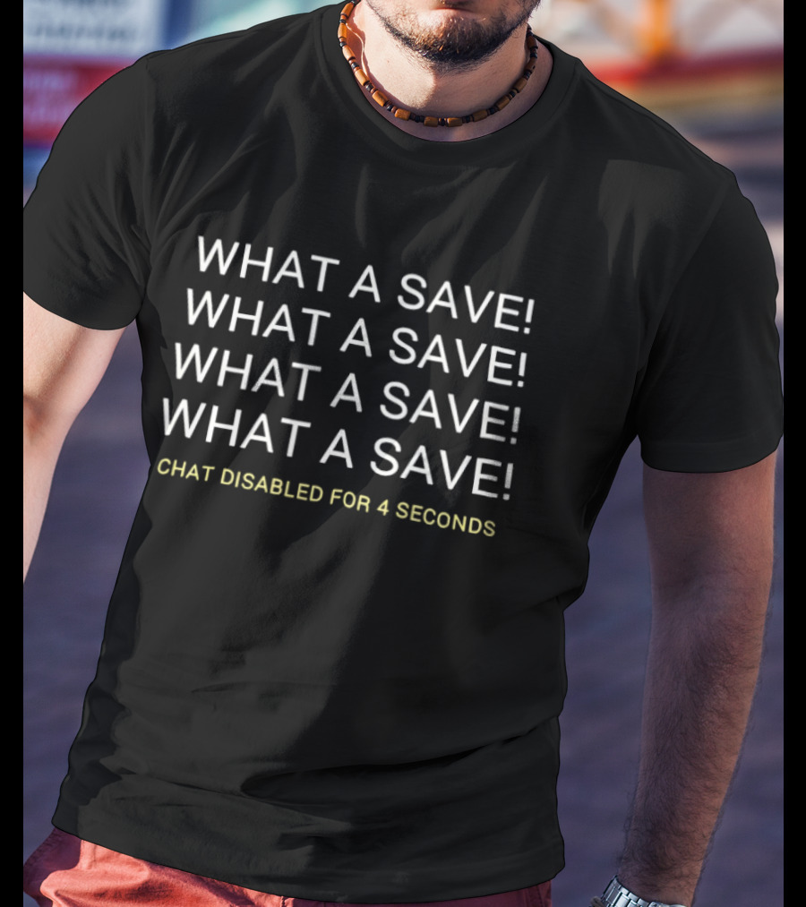 What A Save Chat Disabled For 4 Seconds Gaming Phrase T-Shirt