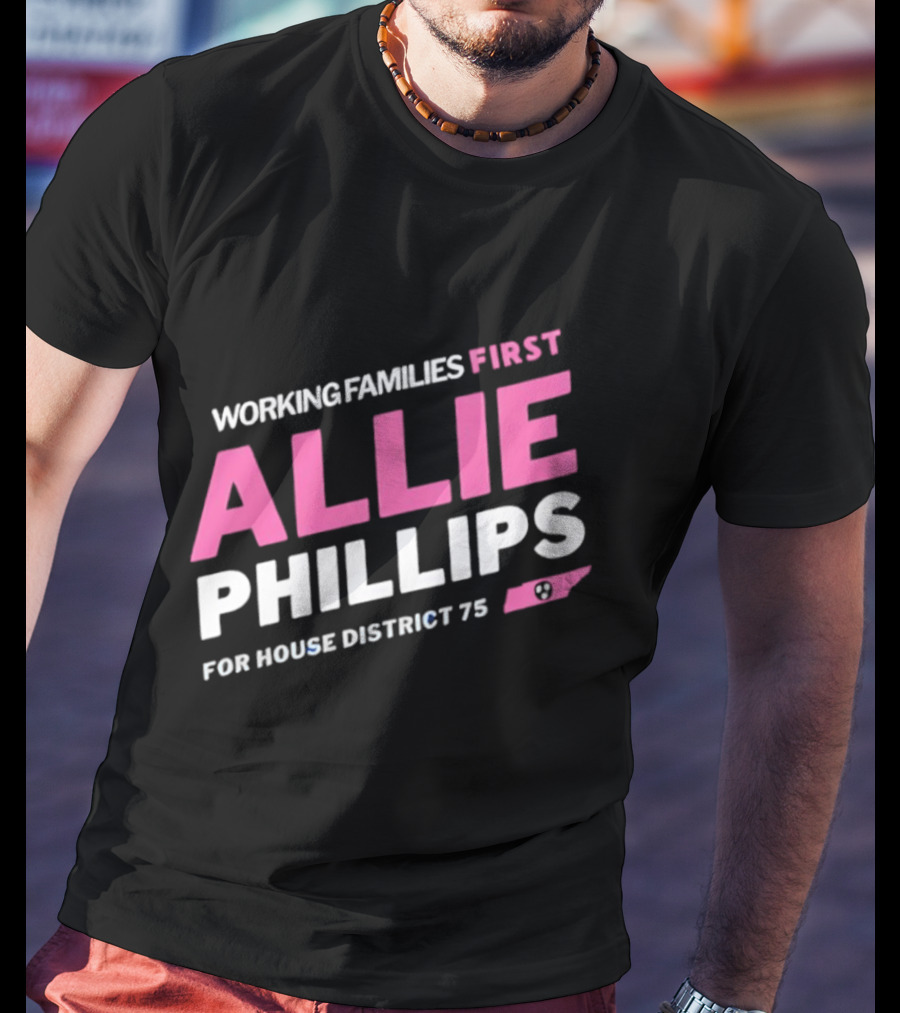 Working Families First Allie Phillips House District 75 Tennessee T-Shirt