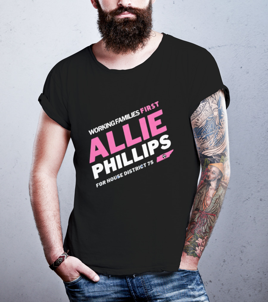 Working Families First Allie Phillips House District 75 Tennessee T-Shirt