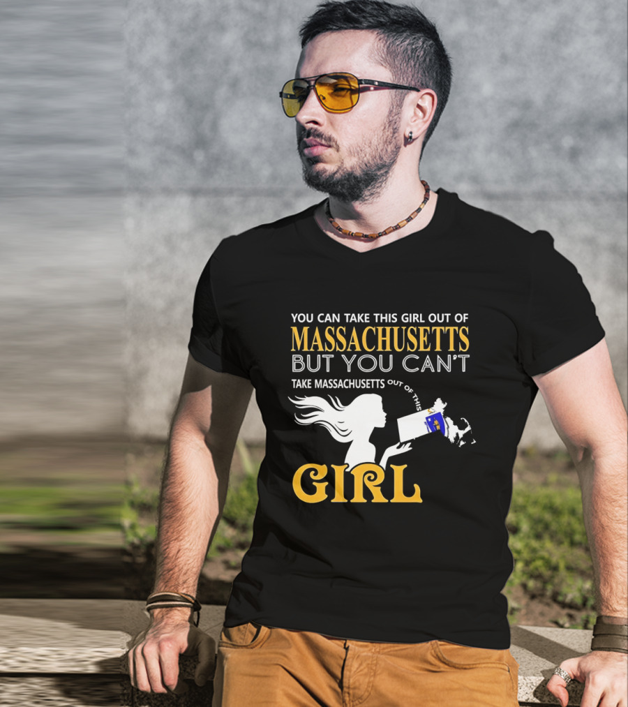 You Can Take This Girl Out Of Massachusetts But You Can't Take Massachusetts Out Of This Girl T-Shirt
