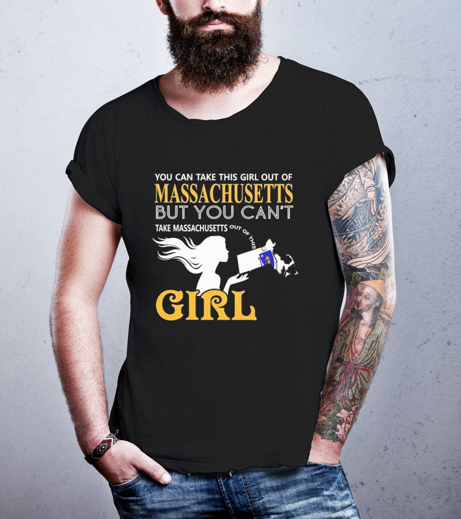 You Can Take This Girl Out Of Massachusetts But You Can't Take Massachusetts Out Of This Girl T-Shirt