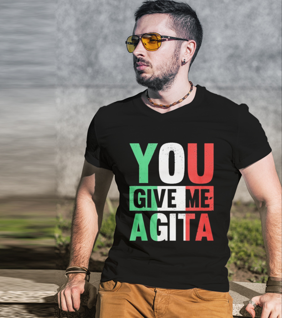 You Give Me Agita Italian Flag T-Shirt