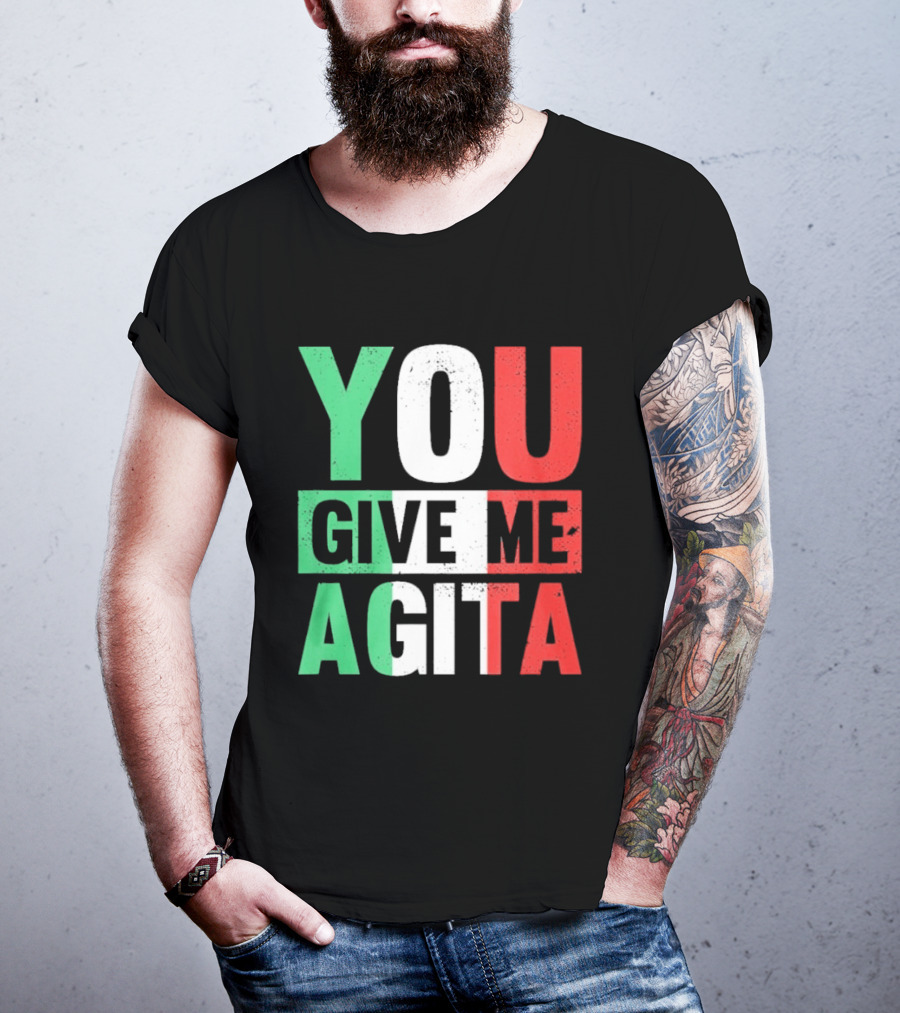 You Give Me Agita Italian Flag T-Shirt