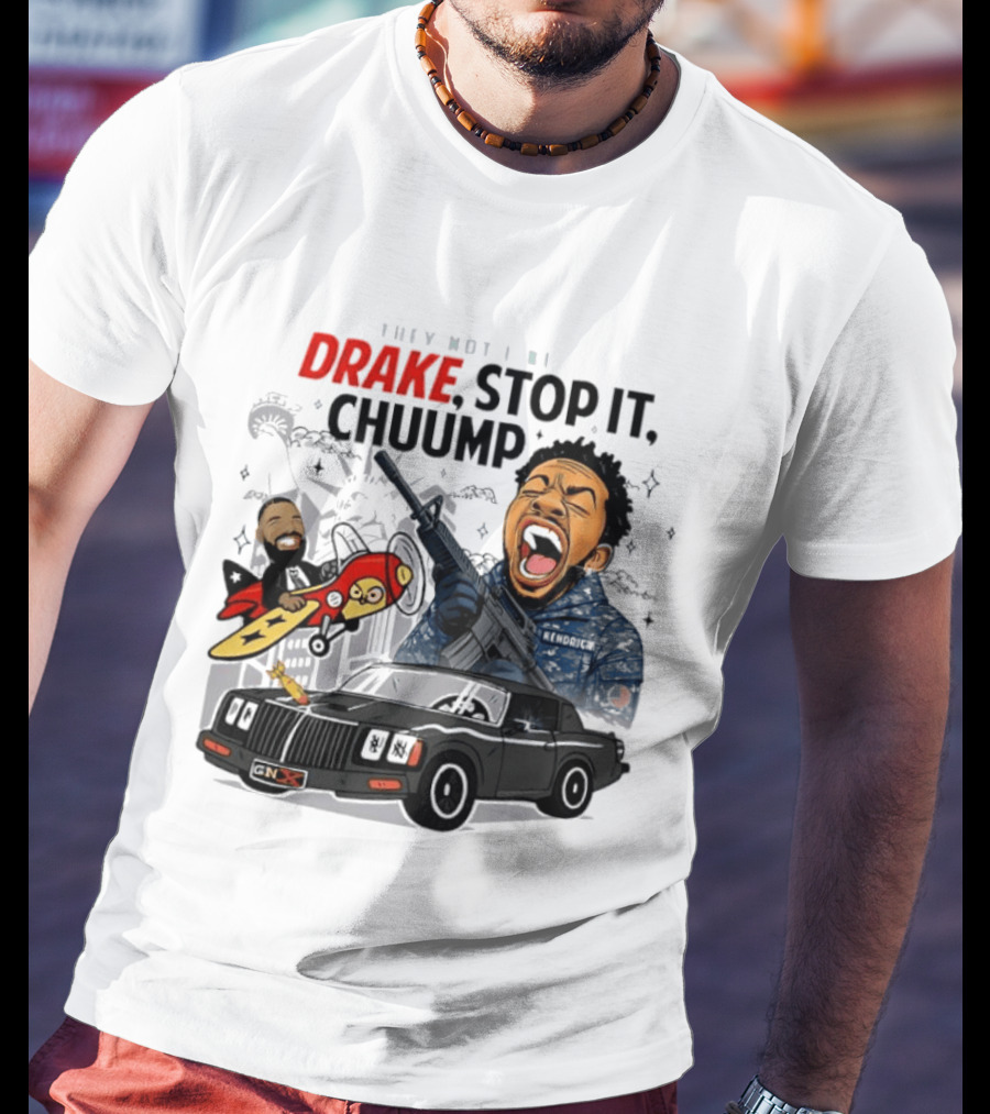 They Not Like Us Drake Stop It Chuump Kendrick Lamar Car Airplane T-Shirt