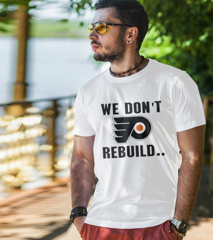 Philadelphia Flyers We Don't Rebuild T-Shirt
