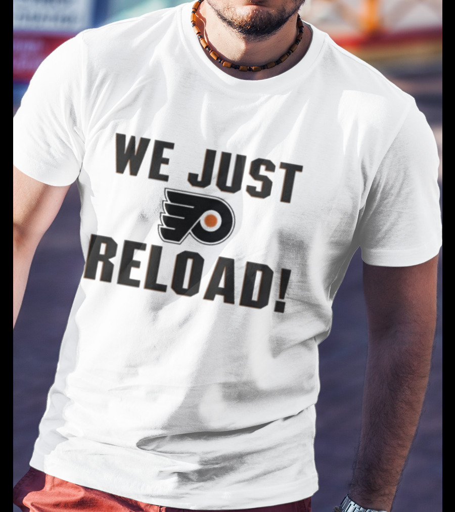 Philadelphia Flyers We Just Reload T-Shirt