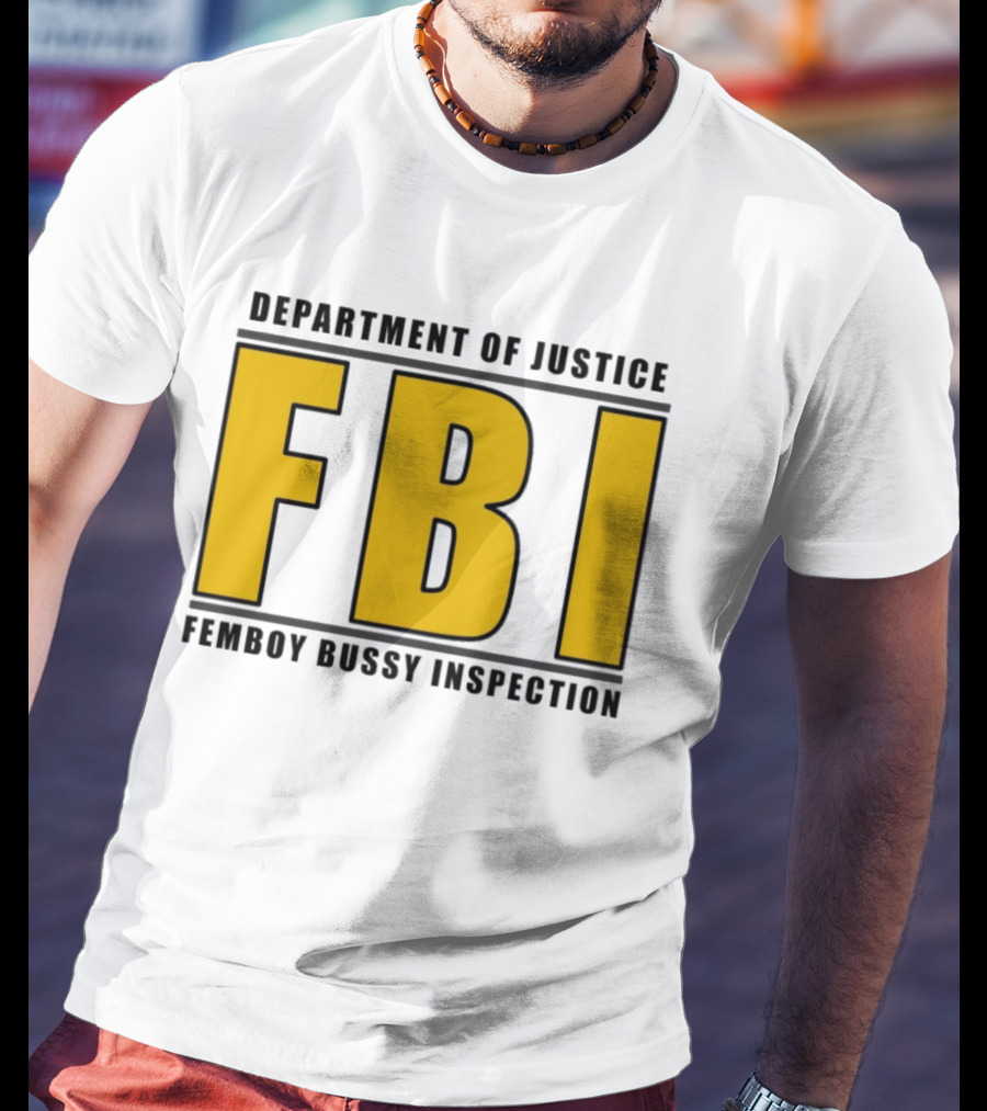 Department Of Justice FBI Femboy Bussy Inspection T-Shirt