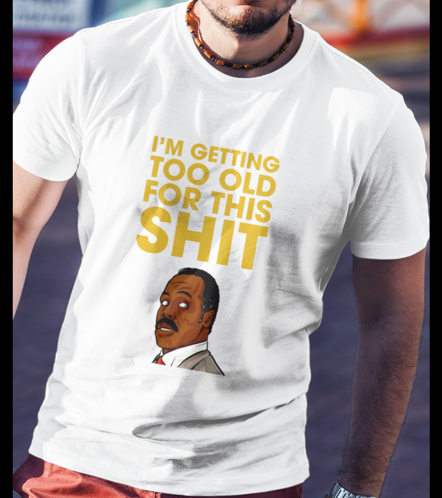 I'm Getting Too Old For This Shit Cartoon Character Retro Comedy T-Shirt