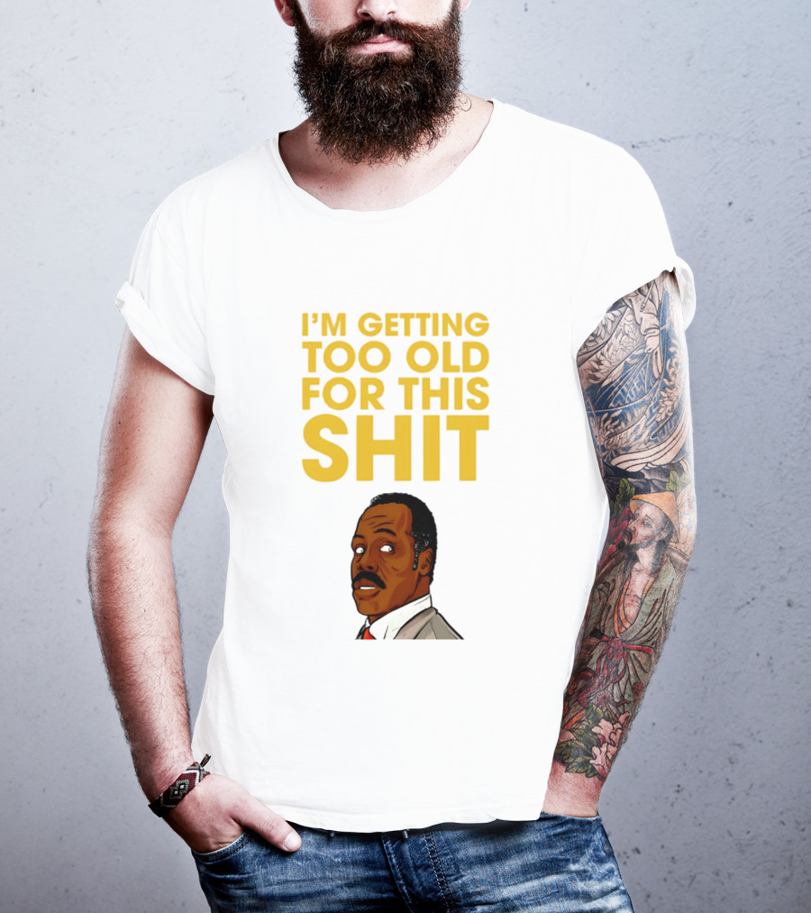 I'm Getting Too Old For This Shit Cartoon Character Retro Comedy T-Shirt