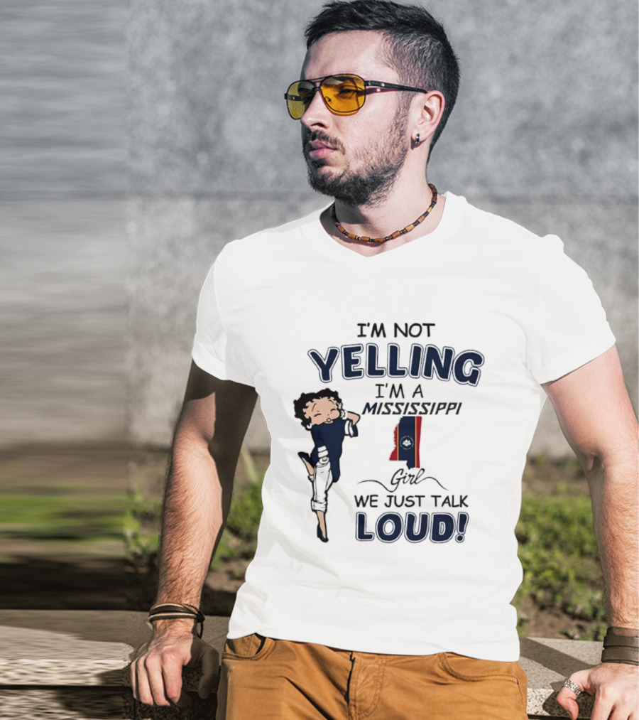 I'm Not Yelling I'm A Mississippi Girl We Just Talk Loud Betty T-Shirt
