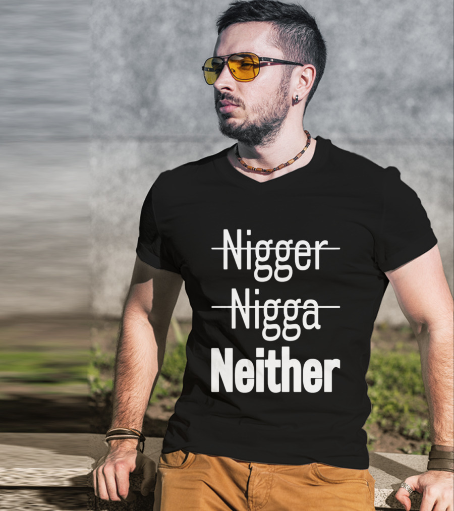 Neither Not Nigger Nigga And T-Shirt
