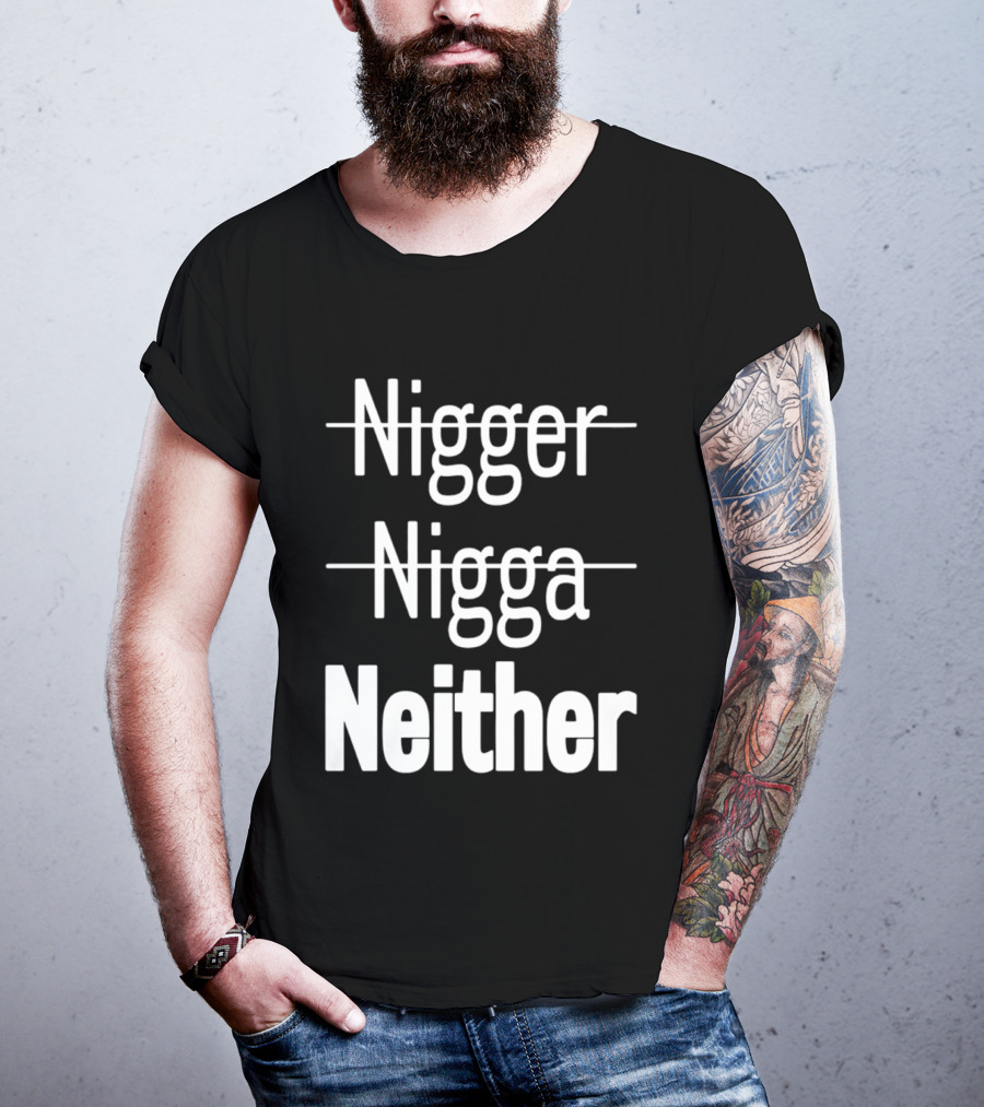 Neither Not Nigger Nigga And T-Shirt