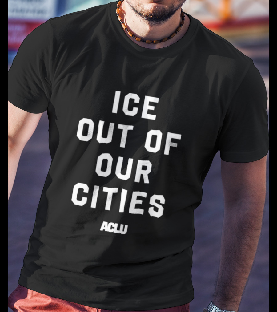 ICE Out Of Our Cities ACLU Advocacy Merchandise T-Shirt