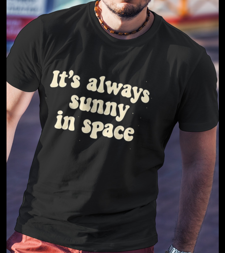 It's Always Sunny In Space NASA Astronaut T-Shirt