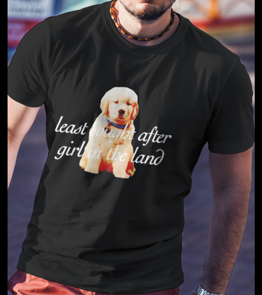 Least Sought After Girl In The Land With Cute Golden Retriever Puppy T-Shirt