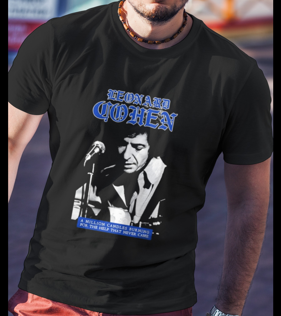 Leonard Cohen A Million Candles Burning For The Help That Never Came T-Shirt