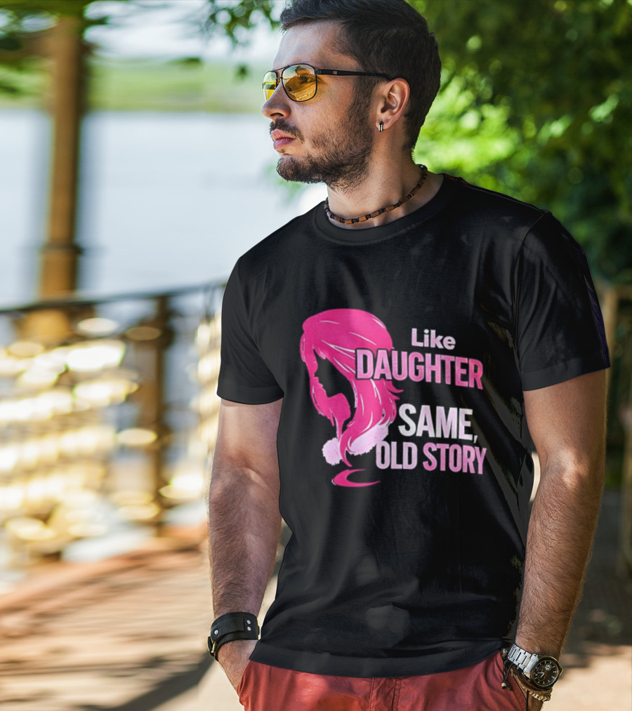 Like Daughter Same Old Story Pink Hair T-Shirt
