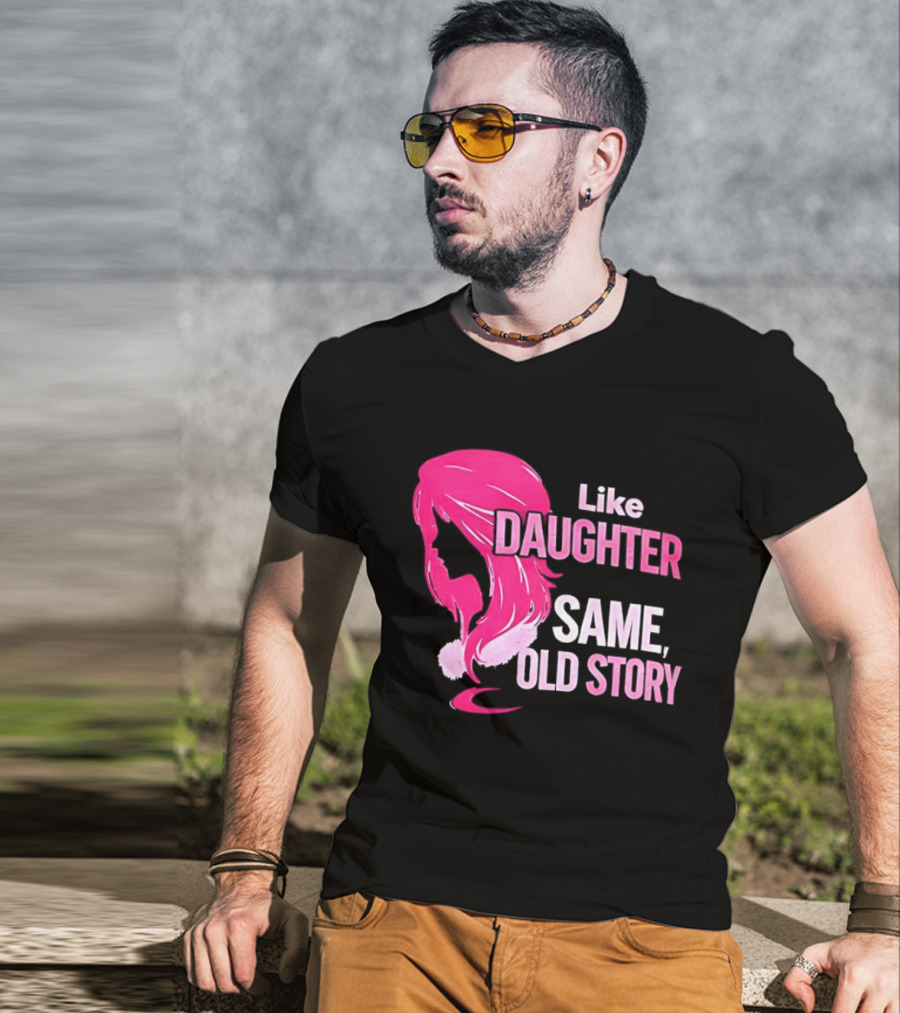 Like Daughter Same Old Story Pink Hair T-Shirt