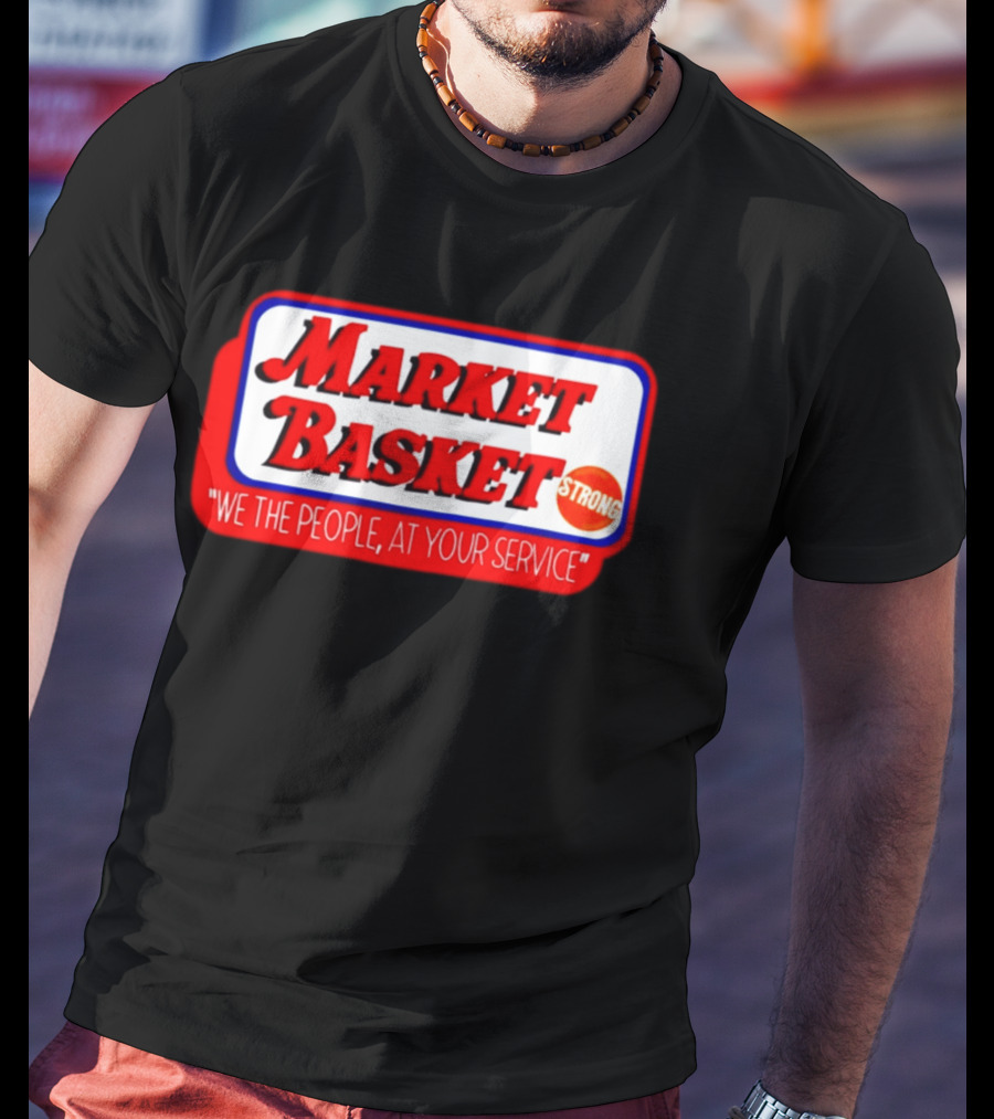 Market Basket Strong We The People At Your Service T-Shirt