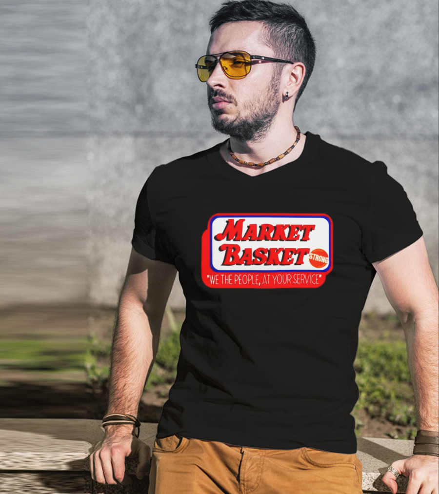Market Basket Strong We The People At Your Service T-Shirt
