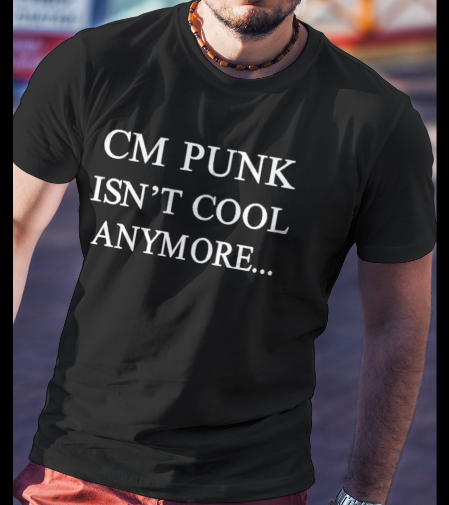 CM Punk Isn't Cool Anymore T-Shirt