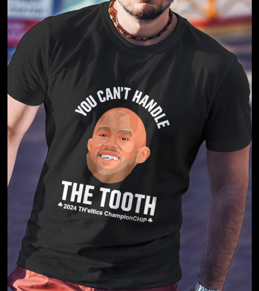 You Can't Handle The Tooth Derrick White 2024 TH'eNICE ChampionCHIP T-Shirt