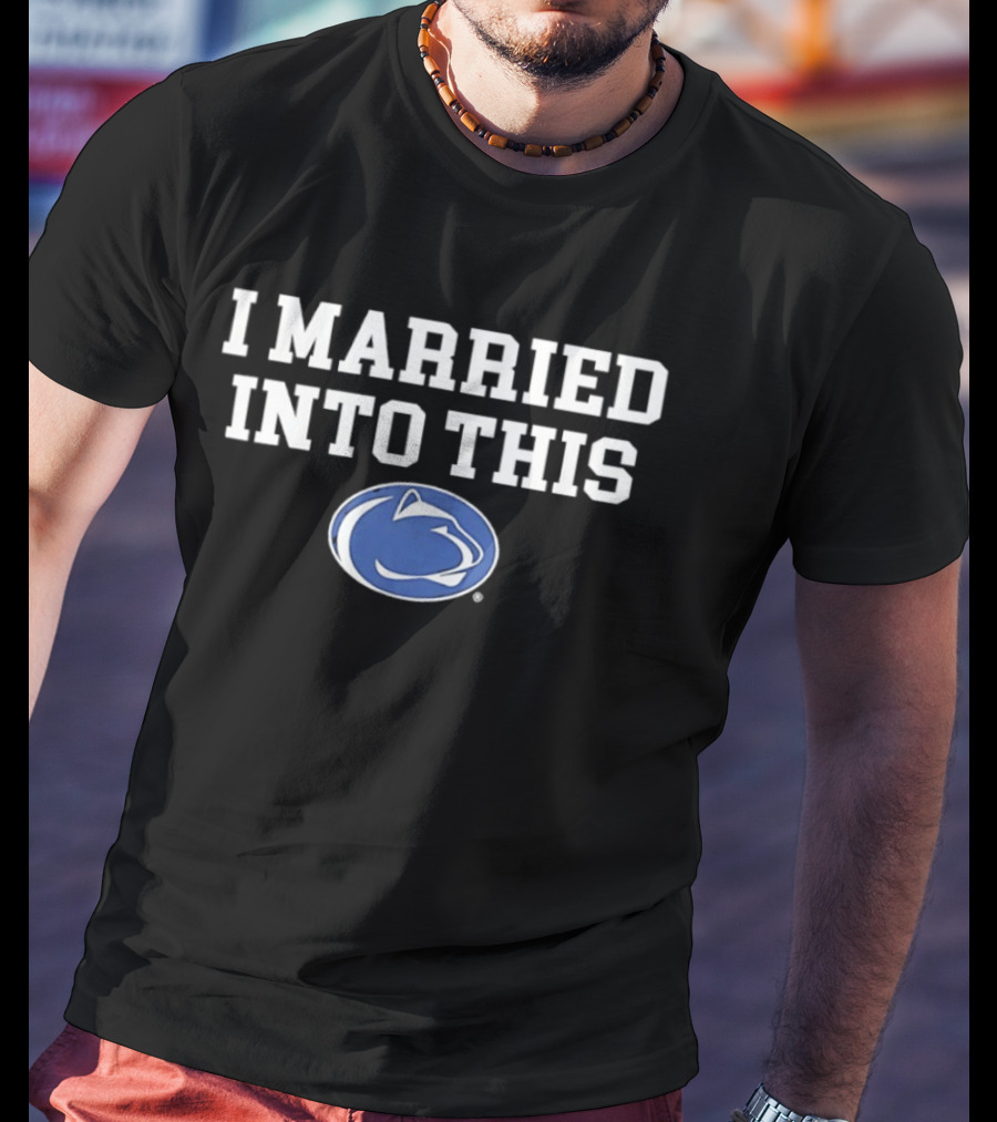 Penn State Nittany Lions I Married Into This T-Shirt