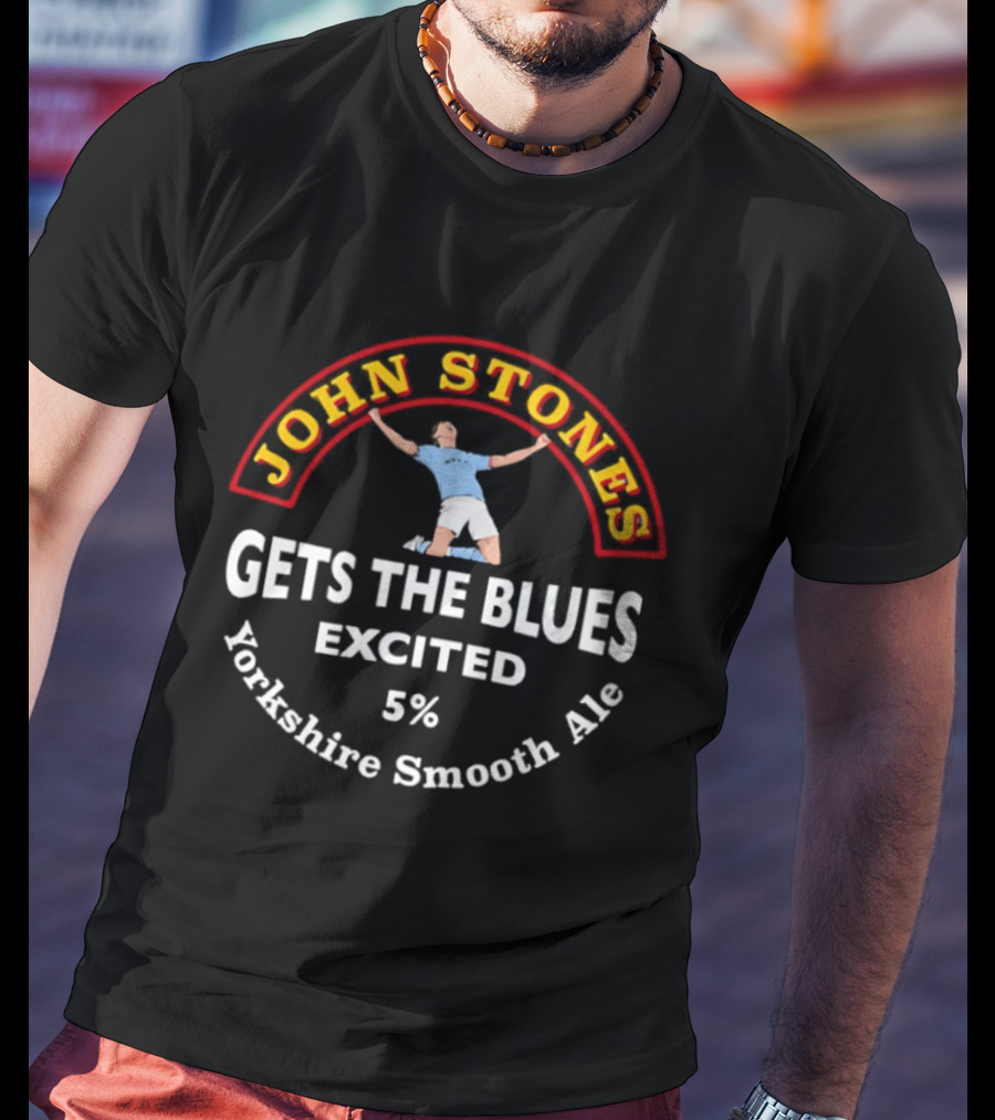 John Stones Gets The Blues Excited Yorkshire Smooth Ale 5% T-Shirt