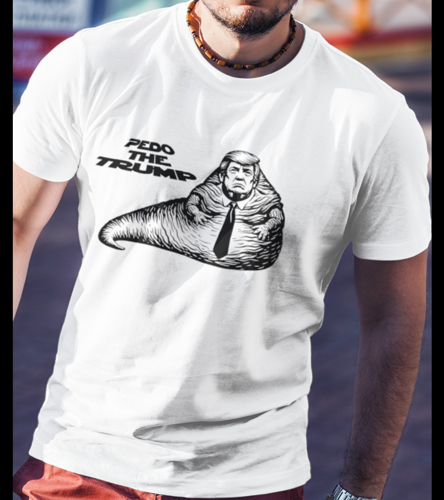Pedo The Trump Jabba The Hutt T-Shirt