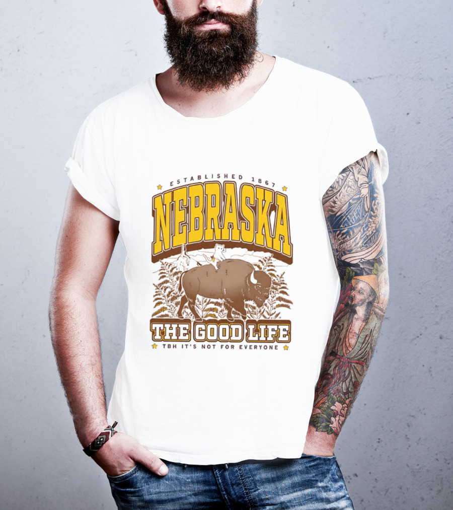 Nebraska The Good Life Established 1867 TBH It's Not For Everyone Buffalo T-Shirt