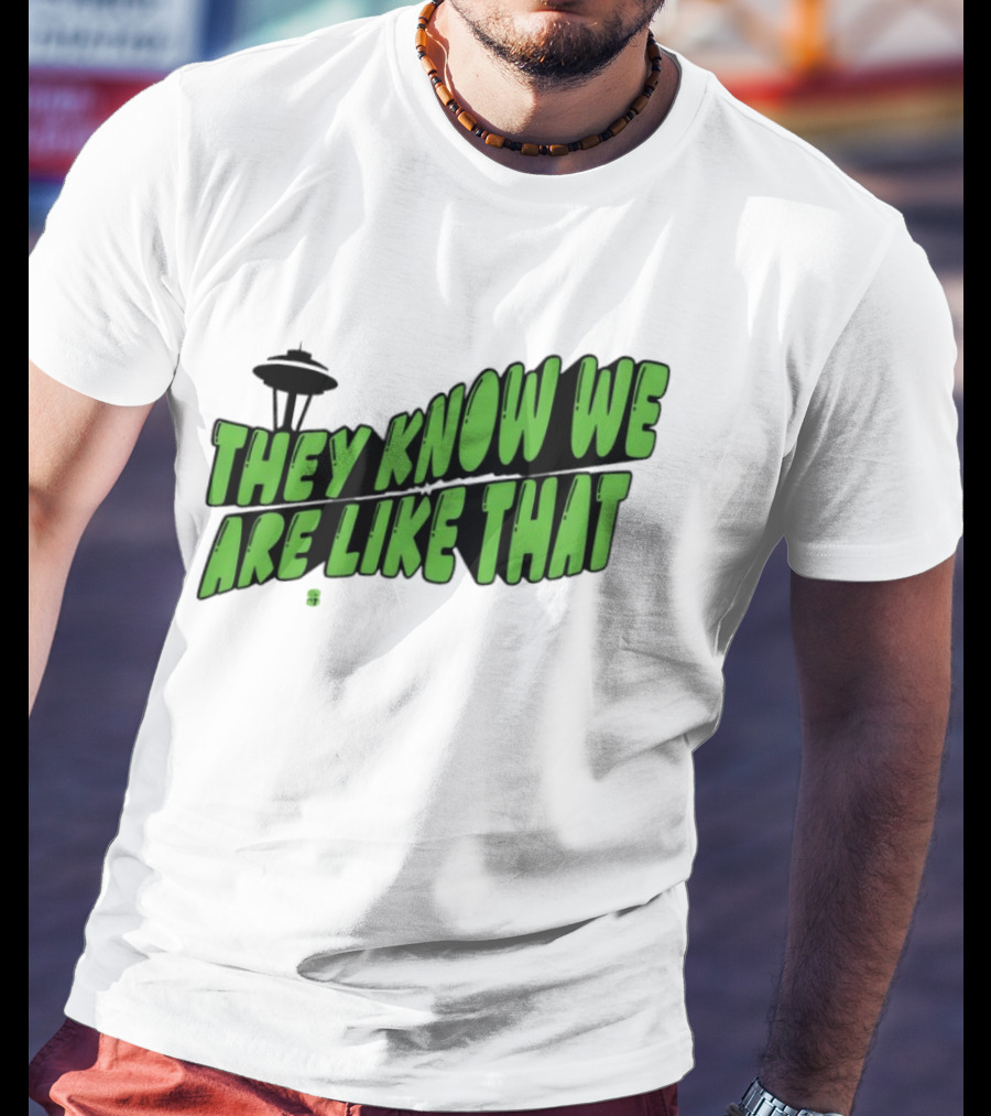They Know We Are Like That Seattle Football Space Needle T-Shirt