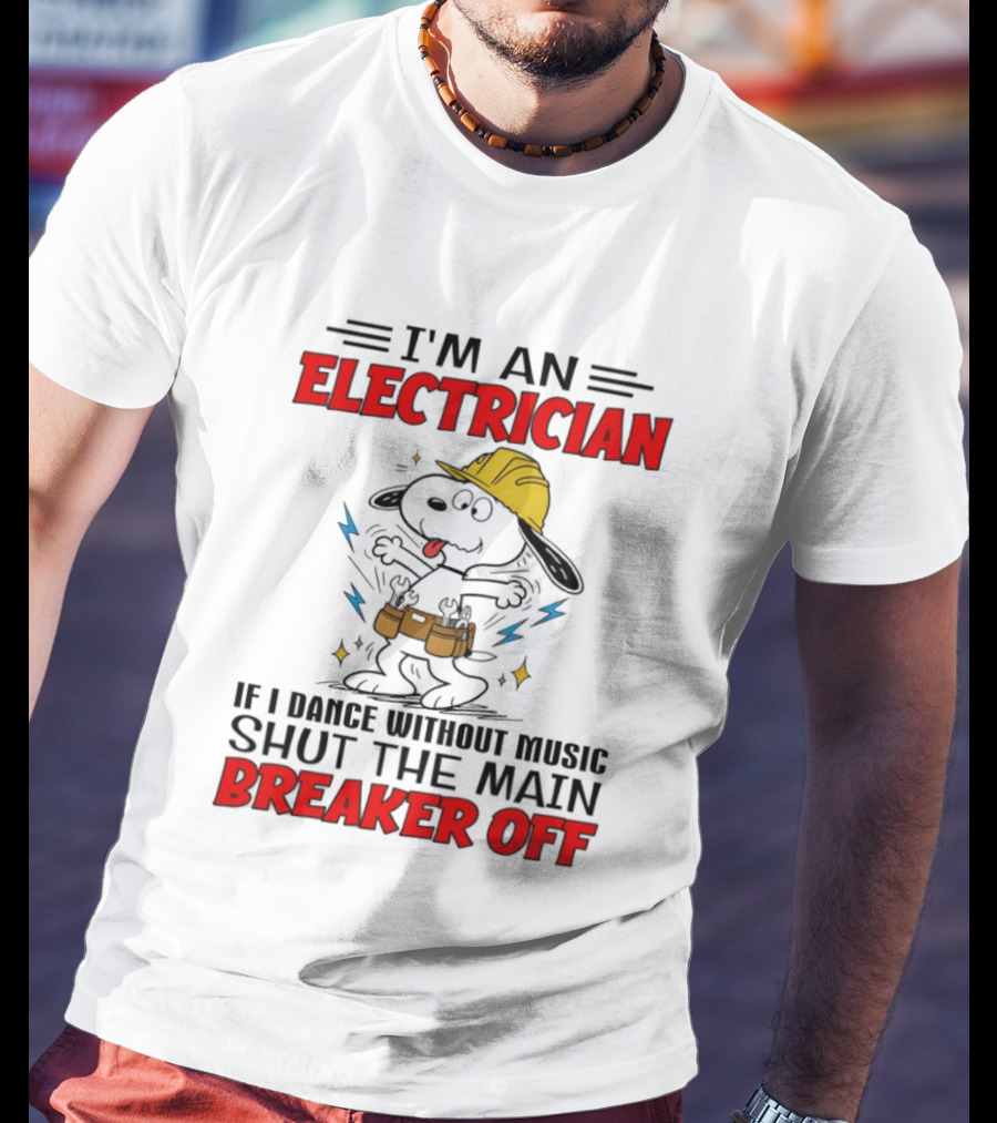 I'm An Electrician If I Dance Without Music Shut The Main Breaker Off T-Shirt