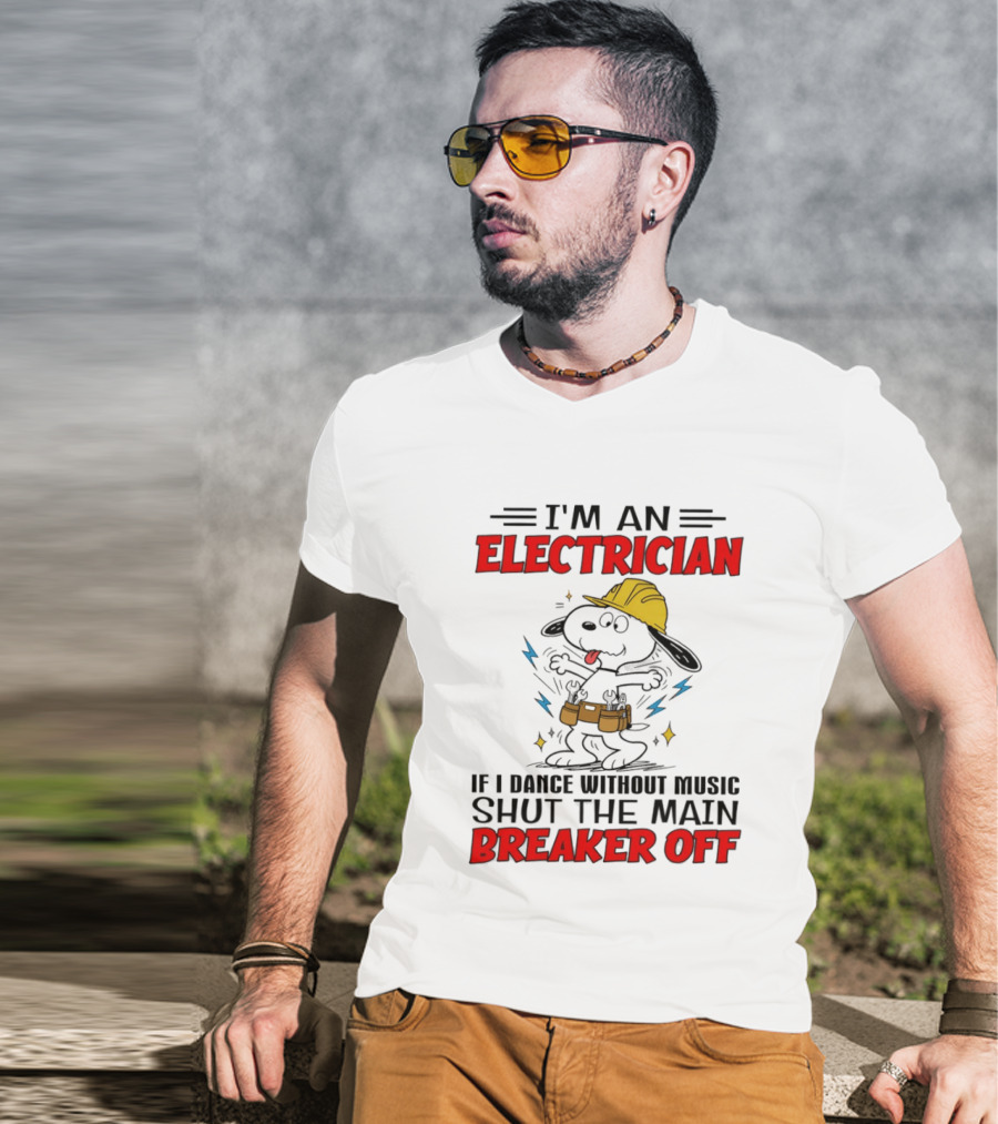 I'm An Electrician If I Dance Without Music Shut The Main Breaker Off T-Shirt