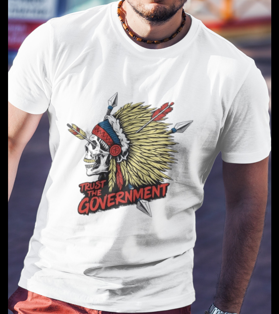Trust The Government Skull Wearing Native American Headdress T-Shirt