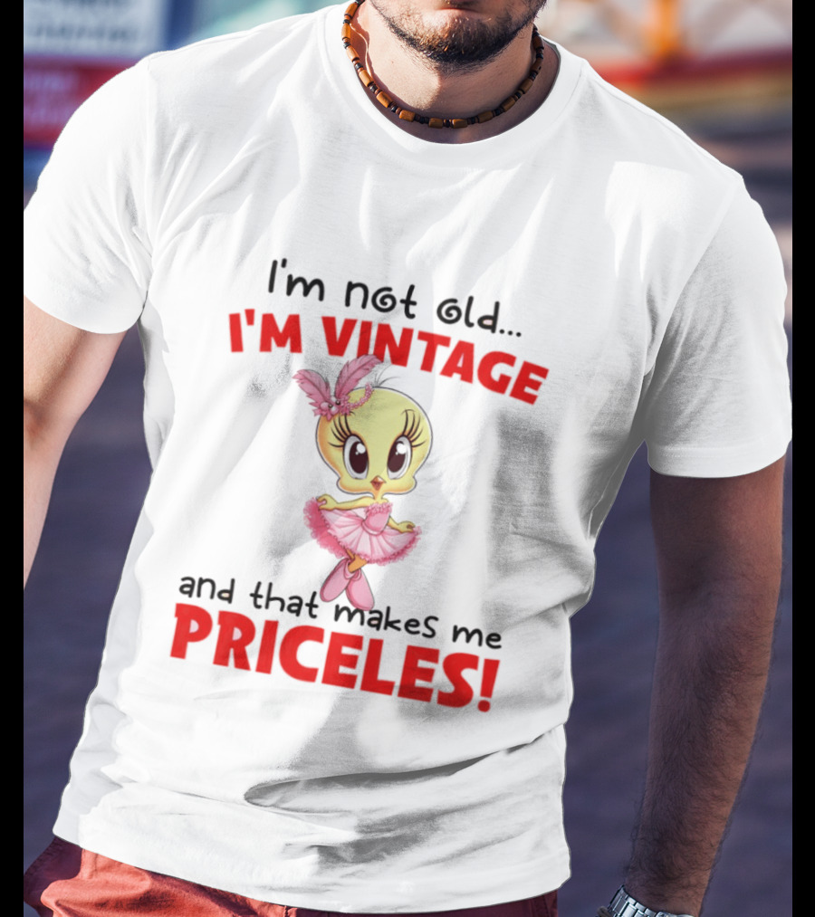 I'm Not Old I'm Vintage And That Makes Me Priceless Tweety Bird T-Shirt
