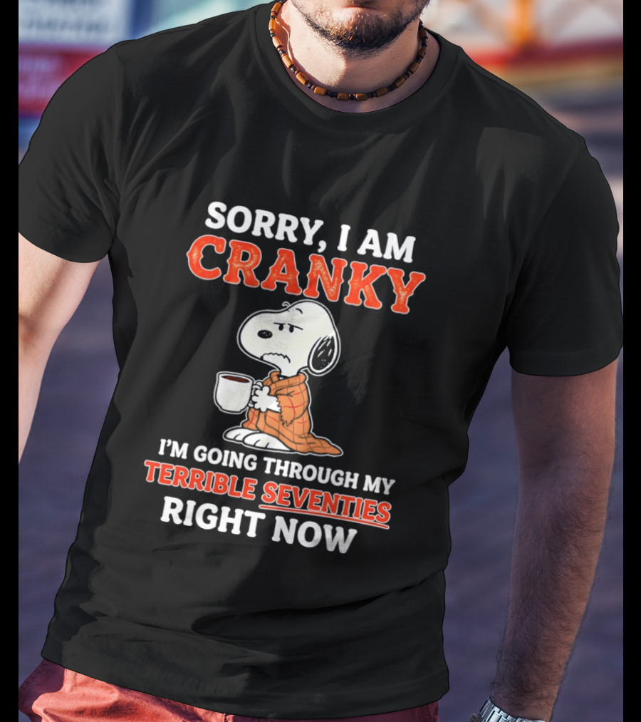 Grumpy Snoopy Sorry I Am Cranky Going Through My Terrible Seventies Right Now T-Shirt