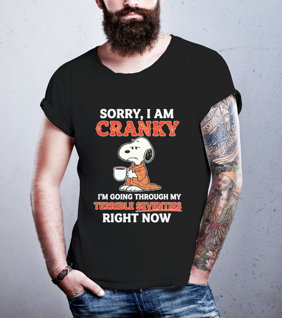Grumpy Snoopy Sorry I Am Cranky Going Through My Terrible Seventies Right Now T-Shirt