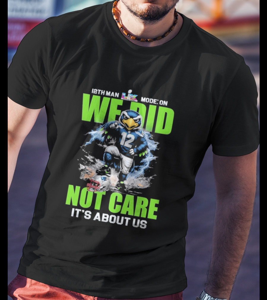 12th Man Mode On We Did Not Care It's About Us T-Shirt