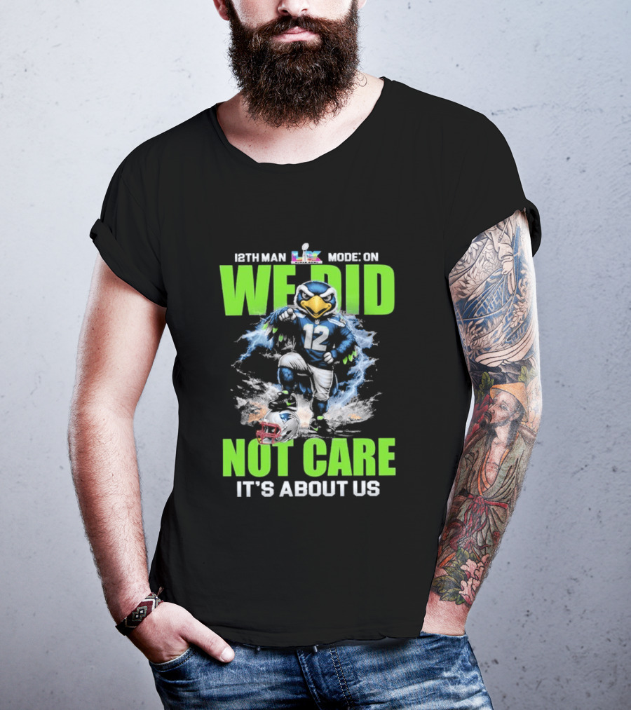 12th Man Mode On We Did Not Care It's About Us T-Shirt