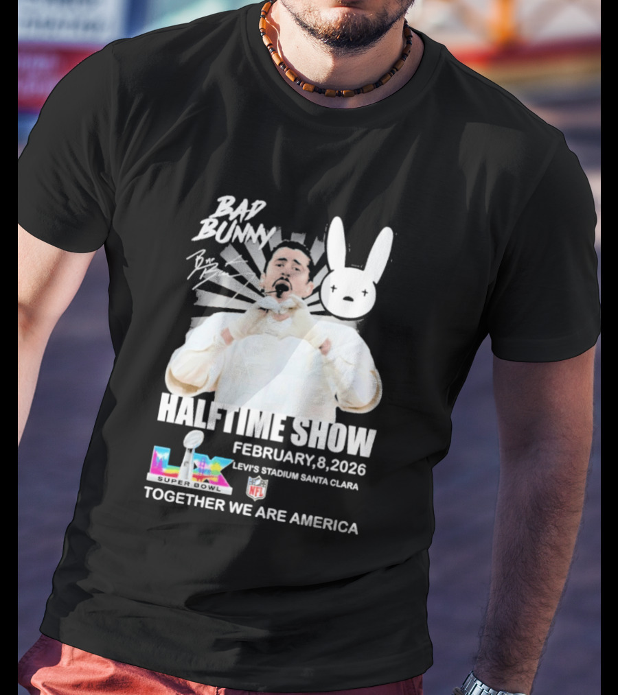 Bad Bunny Halftime Show February 8 2026 Levi's Stadium Santa Clara NFL Together We Are America T-Shirt