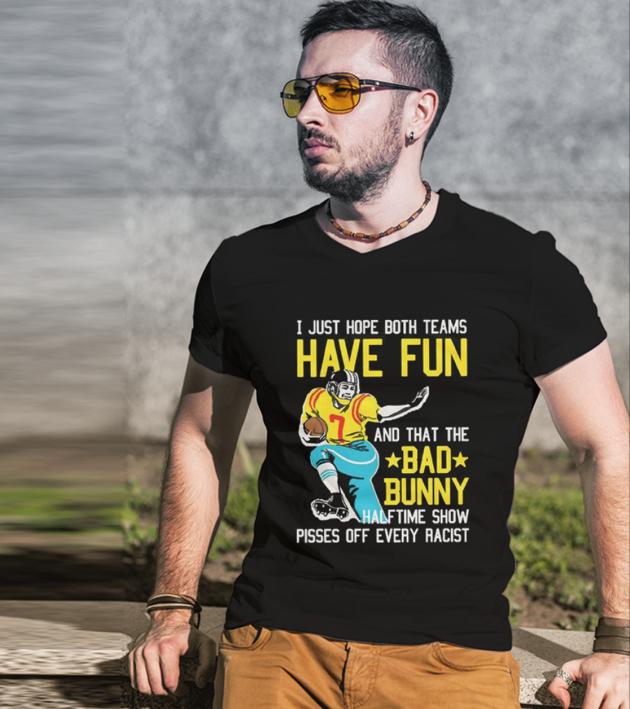 I Just Hope Both Teams Have Fun Bad Bunny Halftime Show Pisses Off Every Racist T-Shirt