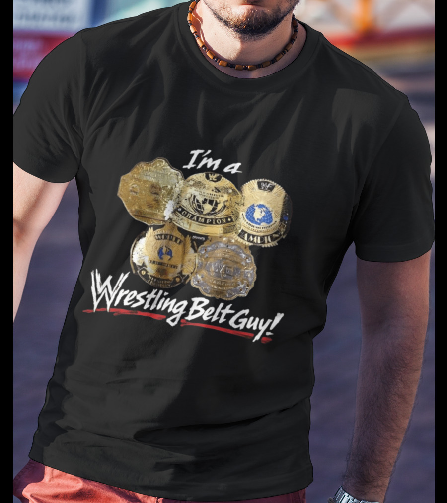 I'm A WWF Champion Wrestling Belt Guy T-Shirt