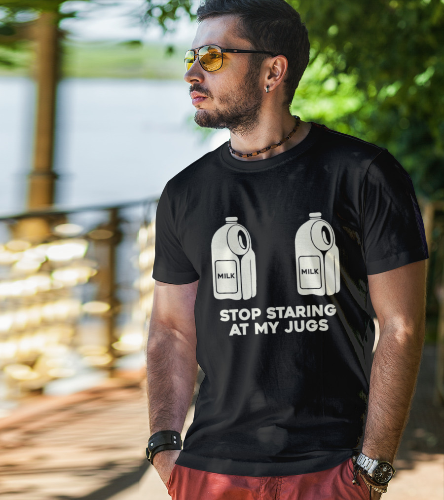 Stop Staring At My Jugs Milk Puns And Humor T-Shirt