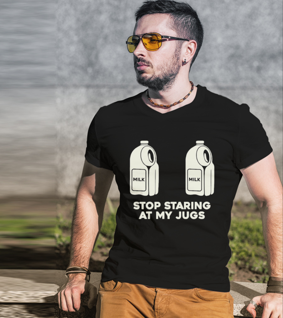 Stop Staring At My Jugs Milk Puns And Humor T-Shirt